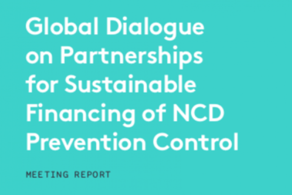 Meeting Report: Global Dialogue on Partnerships for Sustainable Financing of NCD Prevention Control (April 2018) 